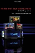THE RISE OF 24-HOUR NEWS TELEVISION <b>*OFERTA* </b>
