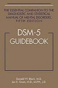 DSM-5™ Guidebook: The Essential Companion to the Diagnostic and Statistical Manual of Mental Disorders, Fifth Edition
