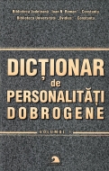 Dicţionar de personalităţi dobrogene - Vol 1